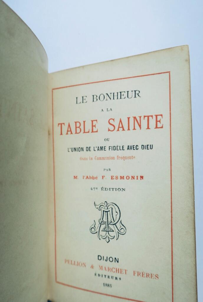 BONHEUR A LA TABLE SAINTE, OU L’UNION DE L’AME FIDELE AVEC DIEU 1885