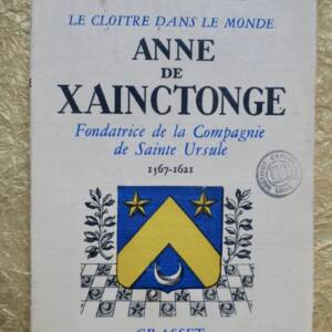 Anne De Xainctonge – Fondatrice De La Compagnie De Sainte Ursule 1567 – 1621+...