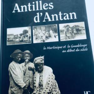 Antilles d'Antan - La martinique et la Guadeloupe au début du siècle