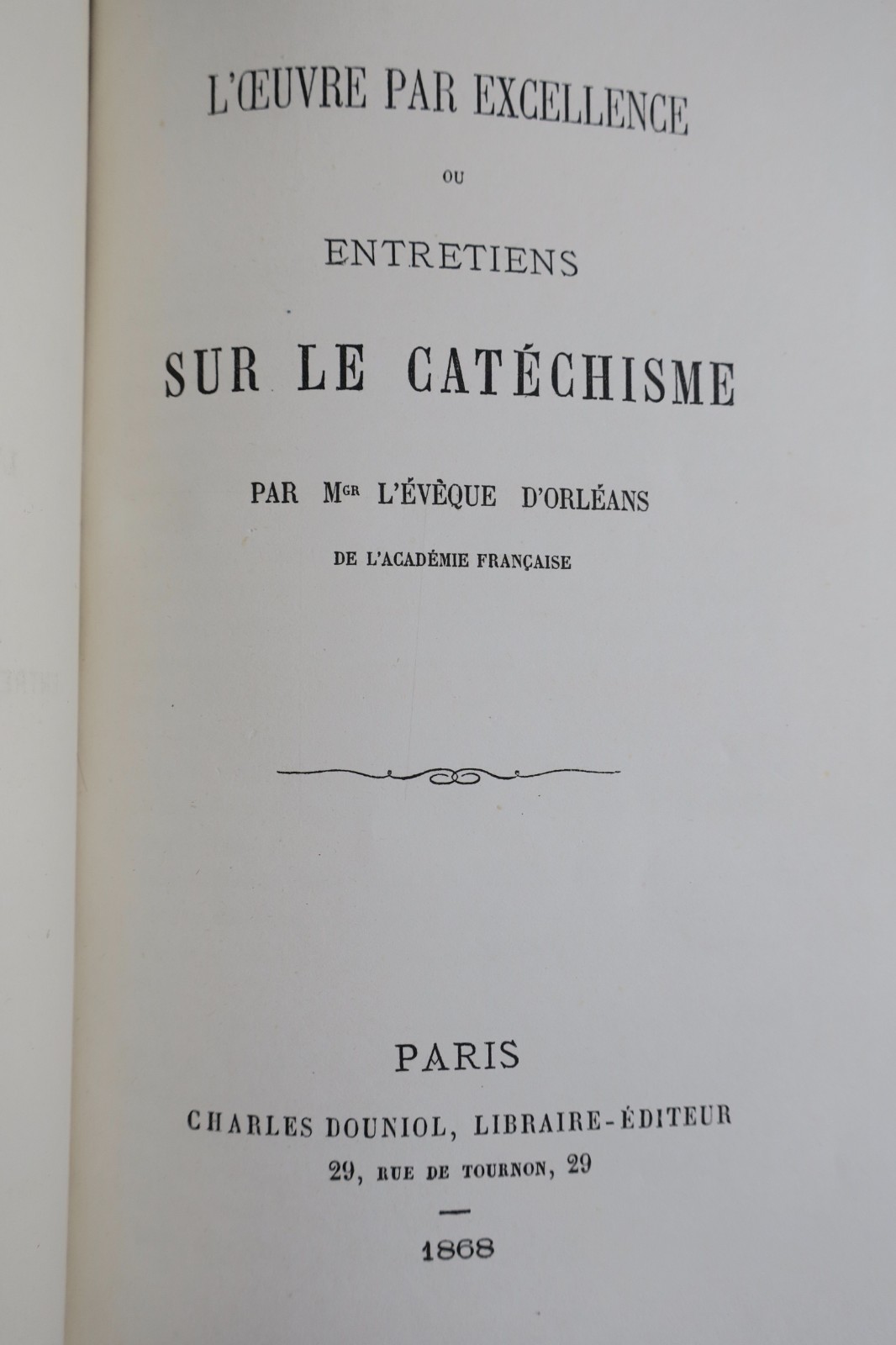 DUPANLOUP L’OUVRE PAR EXCELLENCE OU ENTRETIENS SUR LE CATECHISME 1869 - La Librairie Antique