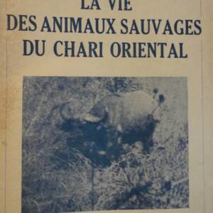 GROMIER La vie des animaux sauvages du Chari Oriental 1941