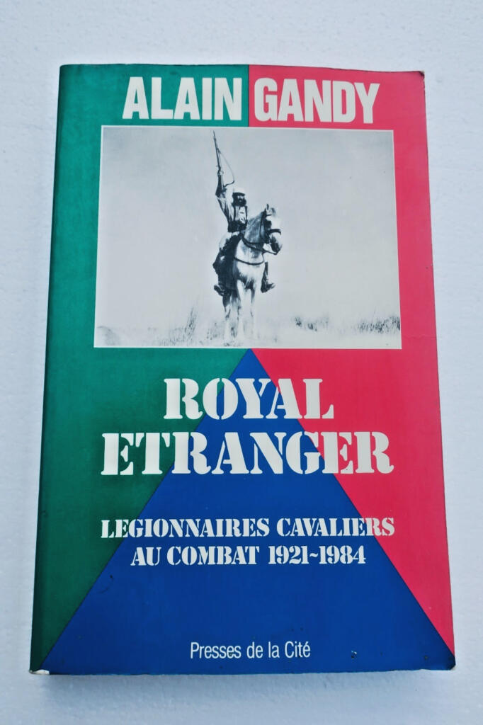 légion REC ROYAL ÉTRANGER - LEGIONNAIRES CAVALIERS AU COMBAT 1921-1984