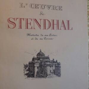 STENDHAL L'oeuvre de Stendhal; histoire de ses livres et de sa pensée
