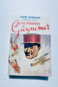 BORDEAUX HENRY LA VIE HEROIQUE DE GUYNEMER – LE CHEVALIER DE L’AIR
