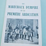 empire Rivollet Les maréchaux d’Empire et la premiere abdication - La Librairie Antique