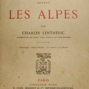Alpes montagne LENTHERIC L'HOMME DEVANT LES ALPES 1896.+ plans,cartes