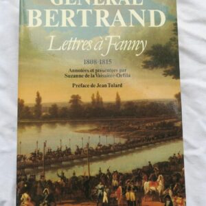 GENERAL BERTRAND. LETTRES A FANNY. 1808-1815