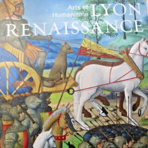 Lyon Renaissance Arts et Humanisme. Lyon Renaissance