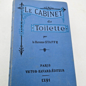 STAFFE (BARONNE) LE CABINET DE TOILETTE / VICTOR-HAVARD. 1891