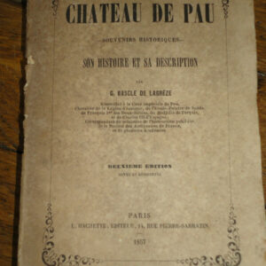 chateau de Pau - Souvenirs historiques - son histoire Bascle de Lagreze, G.  Le
