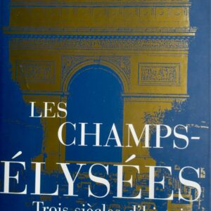 Champs-Elysées : Les Trois Siècles d'histoire