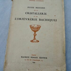 Cristal Petite histoire de la Cristallerie et de l'Orfèvrerie bachiques