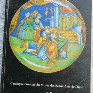Faïences italiennes. Catalogue raisonné du Musée des Beaux-Arts de Dijon