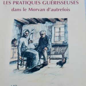 Guerisseur Pratiques Guérisseuses dans le Morvan d'autrefois