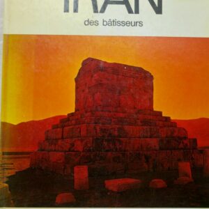 Iran des bâtisseurs: 2500 ans d'architecture