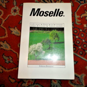 MOSELLE cadre naturel, histoire art littérature langue tradition populaires écon