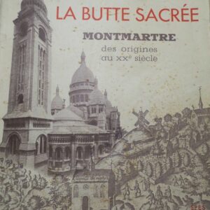Montmartre La Butte Sacrée. Montmartre. Des Origines au XXe siècle