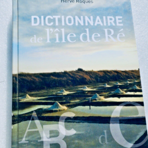 île de Ré Dictionnaire de l'île de Ré - Sites, nature, patrimoine, histoire 2008