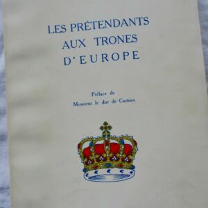 monarchies Les prétendants aux trônes d'Europe. Préface duc de Castries