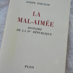 BARSALOU Joseph LA MAL-AIMEE- HISTOIRE DE LA IVème REPUBLIQUE