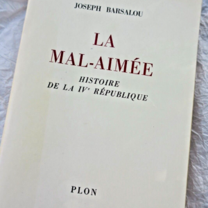 BARSALOU Joseph LA MAL-AIMEE- HISTOIRE DE LA IVème REPUBLIQUE