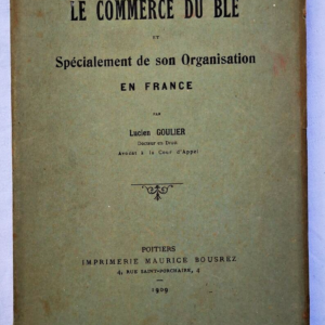 COMMERCE DU BLE & Spécialement son organisation en FRANCE 1909