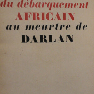 DU DEBARQUEMENT AFRICAIN AU MEURTRE DE DARLAN