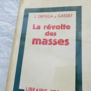 JOSE ORTEGA Y GASSET LA REVOLTE DES MASSES