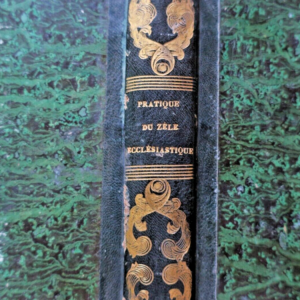 PRATIQUE DU ZELE ECCLESIASTIQUE, OU MOYENS, POUR TOUT PRETRE, DE RENDRE SON ...