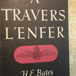 RAF BATES H.E. A travers l'enfer & derriere les communiques  1944