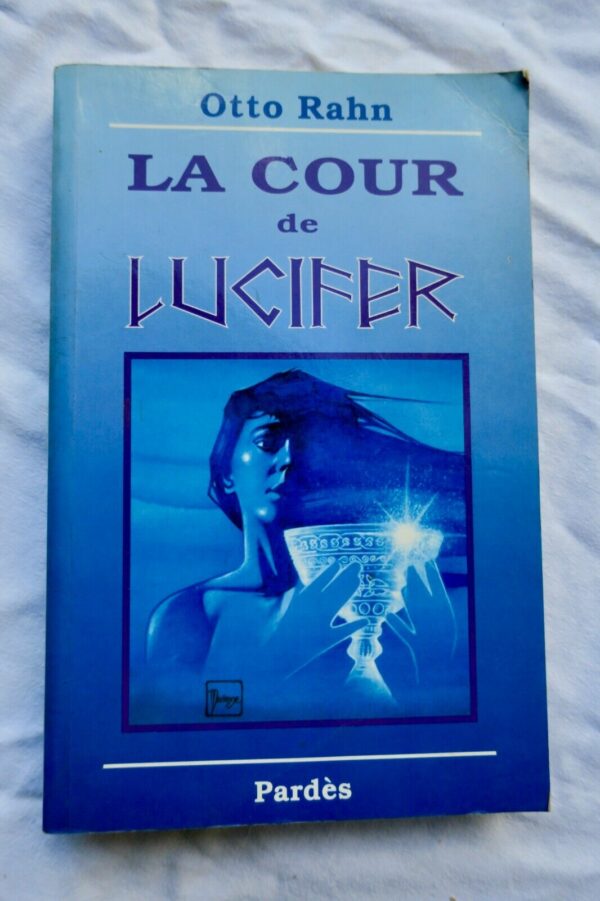 RAHN Otto La cour de Lucifer. Voyage au coeur de la plus haute spiritualité