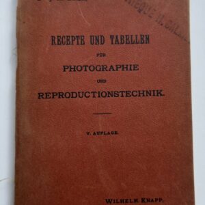 Recepte und Tabellen für Photographie und Reproductionstechnik 1900