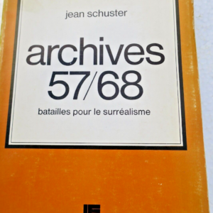 Surréalisme Schuster Jean Archives 57/68 - Batailles pour le surréalisme