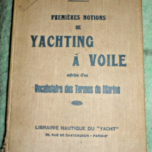 YACHING Premières notions yachting à voile Suivies d'un vocabulaire des termes