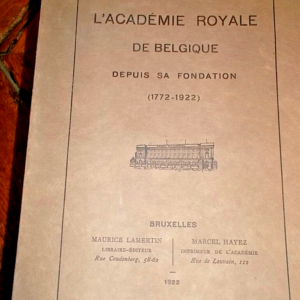 ACADEMIE ROYALE DE BELGIQUE L'ACADEMIE ROYALE DE BELGIQUE depuis sa fondation
