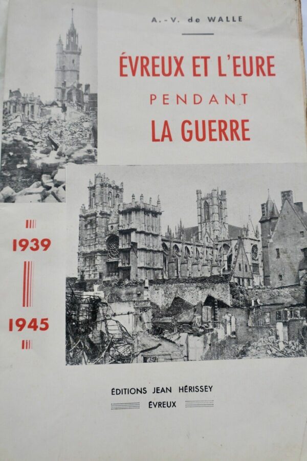 EVREUX ET L'EURE PENDANT LA GUERRE. 1939-1945