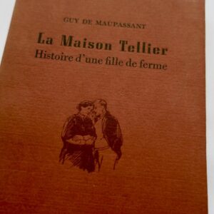 MAUPASSANT GUY. La maison Tellier. Histoire d'une fille de ferme