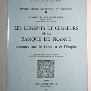 REGENTS ET CENSEURS DE LA BANQUE DE FRANCE NOMMES SOUS LE CONSULAT ET L'EMPIRE