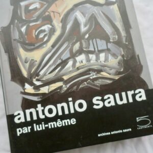 Saura Antonio Saura par lui-même 2009