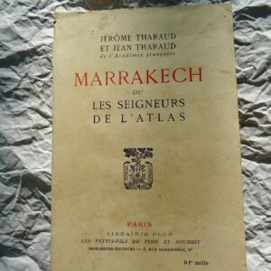 THARAUD JEROME ET JEAN MARRAKECH OU LES SEIGNEURS DE L'ATLAS