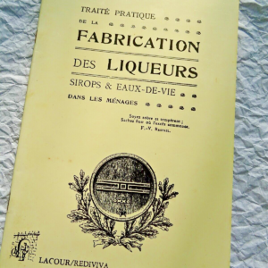 Traité pratique de la fabrication des liqueurs, sirops et eaux-de vie dans