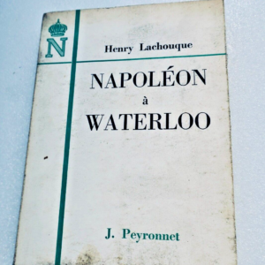 napoléon LACHOUQUE Napoléon à WATERLOO Henry LACHOUQUE