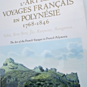 ART DES VOYAGES FRANCAIS EN POLYNESIE 1768-1846: TAHITI, Bora Bora, îles Marquis