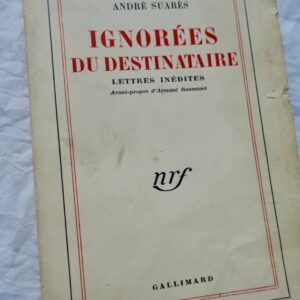 SUARES (André). Ignorées du destinataire. Lettres inédites + envoi
