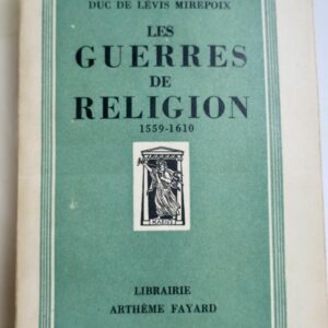 DUC DE LEVIS MIREPOIX LES GUERRES DE RELIGION - 1559-1610