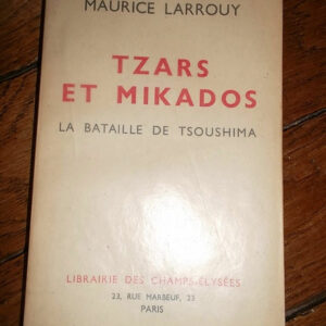 LARROUY Maurice TZARS ET MIKADOS la bataille de TSOUSHIMA
