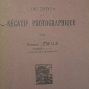 LEBELLE L"OBTENTION DU NÉGATIF PHOTOGRAPHIQUE.   1934