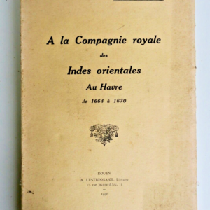Le Havre la compagnie royale des Indes orientales au Havre de 1664 à 1670