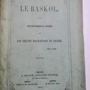 Le Raskol. Essai historique et critique sur les sectes religieuses en Russie ...