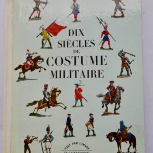 COSTUME  DIX SIECLES DE COSTUME MILITAIRE